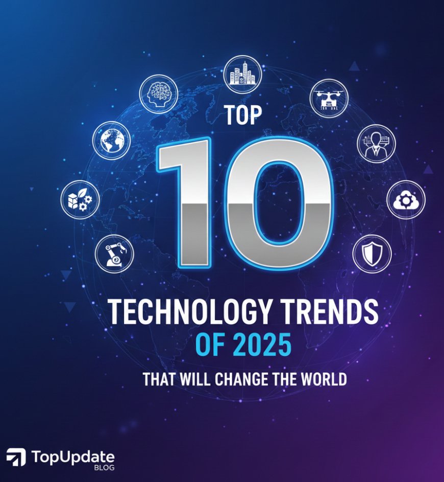 Top 10 Technology Trends of 2025 That Will Change the World