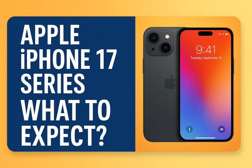 Apple iPhone 17 Series Leak: Expected Features, Design Changes & Release Insights (2025 Update)